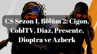 CS Sezon 1 Bölüm 2 Cigon CoblTV Diaz Presente Dioptra ve Azberk [upl. by Christyna]