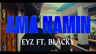 AMA NAMIN  EYZ X BLACKY OMVDir by Mark Cesar [upl. by Gagne]