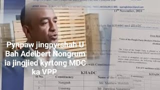 Pynpaw jingpyrshah U Bah Adelbert Nongrum ia ki jingjied kyrtong MDC ka VPP [upl. by Thorlie]