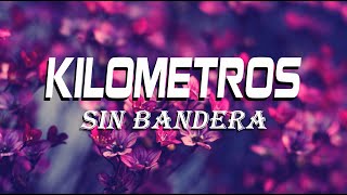 Kilometros  Sin Bandera  letra [upl. by Sherwin]