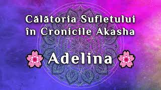 🕉️Călătoria Sufletului în Cronicile Akasha  Adelina [upl. by Lehcsreh]