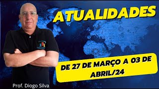 Atualidades para Concursos  SEMANA DE 27 DE MARÇO A 3 DE ABRIL DE 2024 Prof Diogo Silva [upl. by Bogoch226]