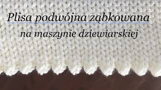 Plisa podwójna ząbkowana na maszynie dziewiarskiejśliczne ozdobne wykończenie opis krok po kroku [upl. by Amron437]