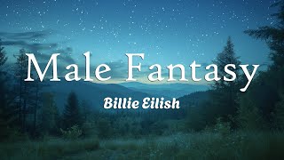 Billie Eilish  Male Fantasy Lyrics [upl. by Fausta]