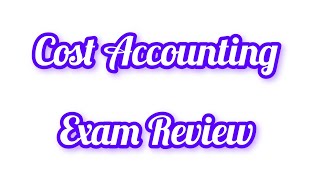 Cost AccountingExam Review [upl. by Sherm]