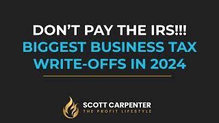 Dont Pay The IRS Biggest Business Tax Write Offs In 2024 [upl. by Nolana]