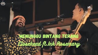 MENUNGGU BINTANG TERANG  CLOSEHEAD FTINK ROSEMARY [upl. by Talia]