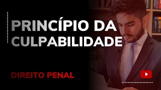 DIREITO PENAL  PRINCÍPIO DA CULPABILIDADE [upl. by Eelak]