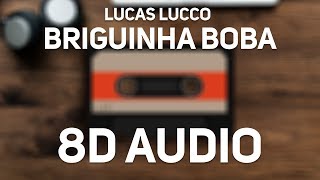 Lucas Lucco  Briguinha Boba Pã Pã Rã Pã Pã 8D Audio [upl. by Steinman693]