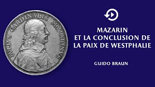 Guido Braun – Mazarin et la conclusion de la paix de Westphalie [upl. by Leterg]