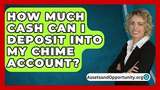 How Much Cash Can I Deposit into My Chime Account  AssetsandOpportunityorg [upl. by Karyl56]