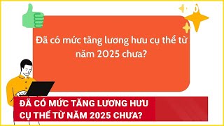 Đã có mức tăng lương hưu cụ thể từ năm 2025 chưa  Báo Lao Động [upl. by Shurlocke]