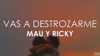 Mau y Ricky  Vas a Destrozarme Letra [upl. by Yadnil]