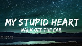 Walk off the Earth  My Stupid Heart Lyrics  30mins with Chilling music [upl. by Ker]