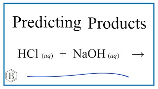 Predict the Products of the Reaction for HCl  NaOH Hydrochloric acid  Sodium hydroxide [upl. by Sauer]