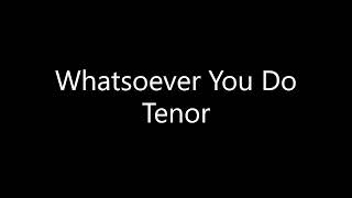 Whatsoever You Do  Tenor [upl. by Omidyar813]