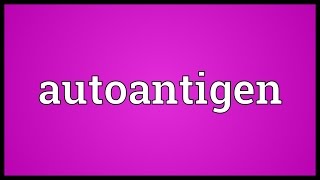 Autoantigen Meaning [upl. by Bellda]