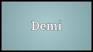 Demi Meaning [upl. by Yrakaz855]