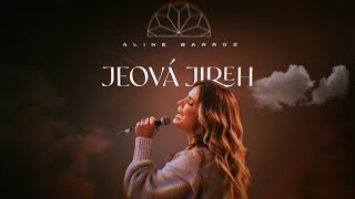 Jeová Jireh — Aline Barros  VÍDEO COM LETRA [upl. by Nida71]