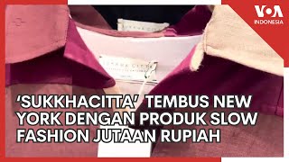 Fashion Indonesia ‘Sukkhacitta’ Tembus New York dengan Produk Slow Fashion Seharga Jutaan Rupiah [upl. by Grannias]