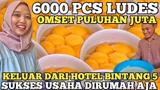 6000 PCS LUDES OMSET PULUHAN JUTA  KELUAR DARI HOTEL BINTANG 5 SUKSES USAHA INI IDE BISNIS RUMAHAN [upl. by Zilber]