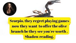 Scorpio they regret playing games now they want 2 offer u the olive branch Shadow Reading [upl. by Aiz]