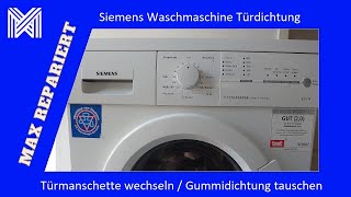 Siemens Waschmaschine Türdichtung wechseln  Türmanschette tauschen  MAX REPARIERT [upl. by Aicened736]