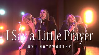 I Say a Little Prayer  BYU Noteworthy Dionne Warwick amp Aretha Franklin A Cappella Cover [upl. by Ladnor]