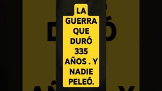 quotLA GUERRA MÁS LARGA DE LA HISTORIA 🕰️⚔️ ¡335 Años Sin Disparar un Solo Tiroquot [upl. by Rosella]