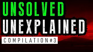 Unsolved and Unexplained Mysteries Compilation 3 [upl. by Arved983]