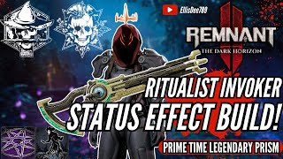 STATUS EFFECT RITUALIST INVOKER BUILD For Apocalypse Prime Time Legendary Prism Bonus  Remnant 2 [upl. by Dranyar847]