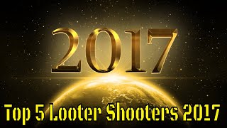 Top 5 Looter Shooters 2017 [upl. by Violeta]