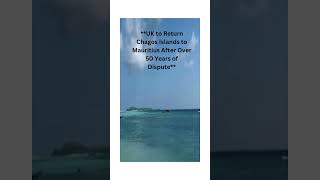 UK to Return Chagos Islands to Mauritius After Over 50 Years of Dispute japan australia gaza [upl. by Lynea]