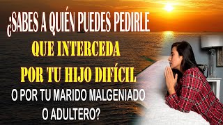 ¿SABES A QUIÉN PUEDES PEDIRLE QUE INTERCEDA POR TU HIJO DIFÍCIL O POR TU MARIDO EN ADÚLTERO [upl. by Lrac]