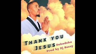 Thank You Jesus  Dokodoko X Dj Bazzy Original [upl. by Mohn]