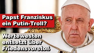 Papst Franziskus ein PutinTroll Wertewesten entsetzt über Friedensvorstoß Wochenstart [upl. by Hancock]