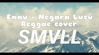 Negara Lucu  Enau  Reggae cover by SMVLL  Lirik 🎵🎵 [upl. by Ayikahs542]