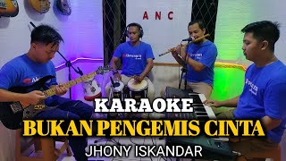 BUKAN PENGEMIS CINTA KARAOKE JHONY ISKANDAR NADA COWOK [upl. by Dulcia]