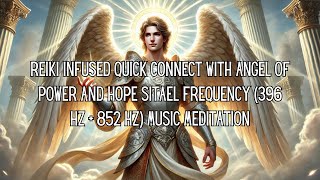 Reiki Infused Quick Connect To Angel of Power Sitael Frequency 396 Hz  852 Hz Music Meditation [upl. by Ydneh206]