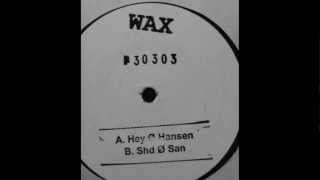 Wax  No 30303 Shed Ø San Mix [upl. by Julia]