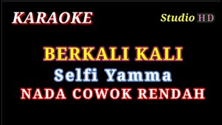 BERKALI KALI  KARAOKE NADA COWOK RENDAH  SELFI YAMMA [upl. by Awhsoj]