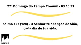 SALMO 127 128  O SENHOR TE ABENÇOE DE SIÃO  27º DOMINGO DO TEMPO COMUM  ANO B  voz masc [upl. by Inittirb]