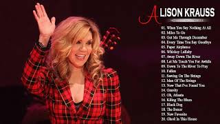 Best Of Alison Kraus Songs  Alison Krauss Greatest Hits Full Album 2018 [upl. by Encratis]