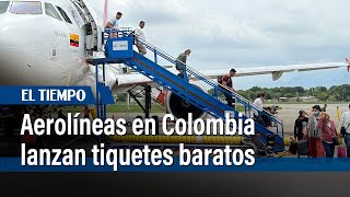 Aerolíneas lanzan tiquetes baratos en Colombia le contamos los destinos y sus precios  El Tiempo [upl. by Krongold]