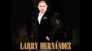 Larry Hernandez  Arrastrando las patas [upl. by Sined429]