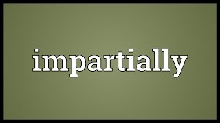 Impartially Meaning [upl. by Etnahs]