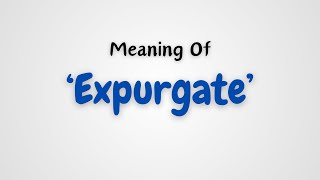 What is the meaning of Expurgate [upl. by Hwu625]