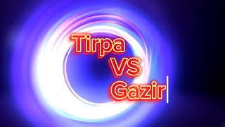 Tirpa VS Gazir  Epicooooooo [upl. by Capello]