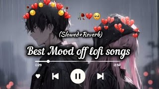 Best Mood off Songs 🥀🥺💔 SlowedReverb Sed S M Lofi song 🎧 [upl. by Aracat790]