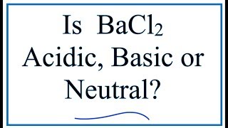 Is BaCl2 acidic basic or neutral dissolved in water [upl. by Itnava]